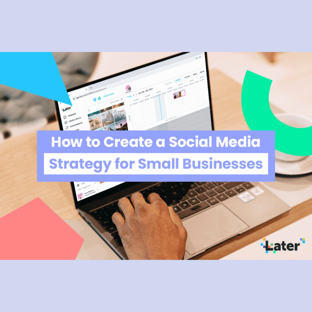 How to create a social media strategy for small businesses for Later